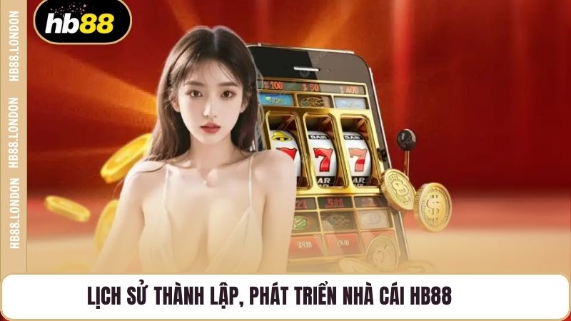Lịch sử thành lập, phát triển nhà cái HB88