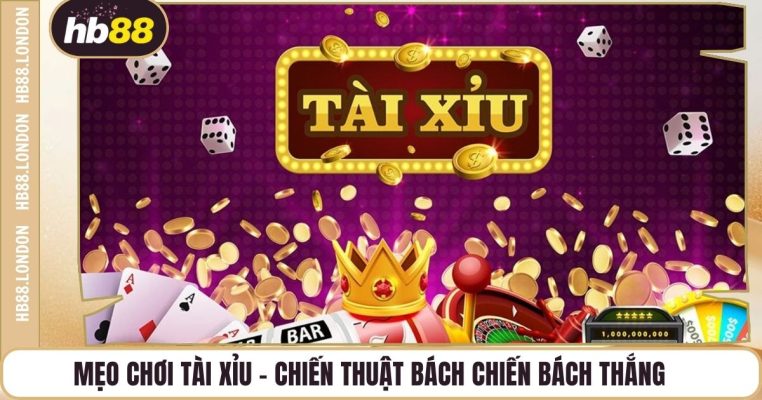 Mẹo Chơi Tài Xỉu – Chiến Thuật Bách Chiến Bách Thắng