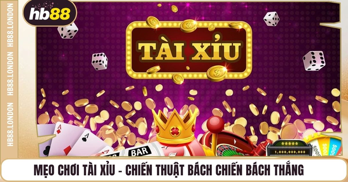 Mẹo Chơi Tài Xỉu – Chiến Thuật Bách Chiến Bách Thắng