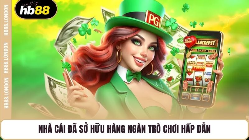 Nhà cái đã sở hữu hàng ngàn trò chơi hấp dẫn