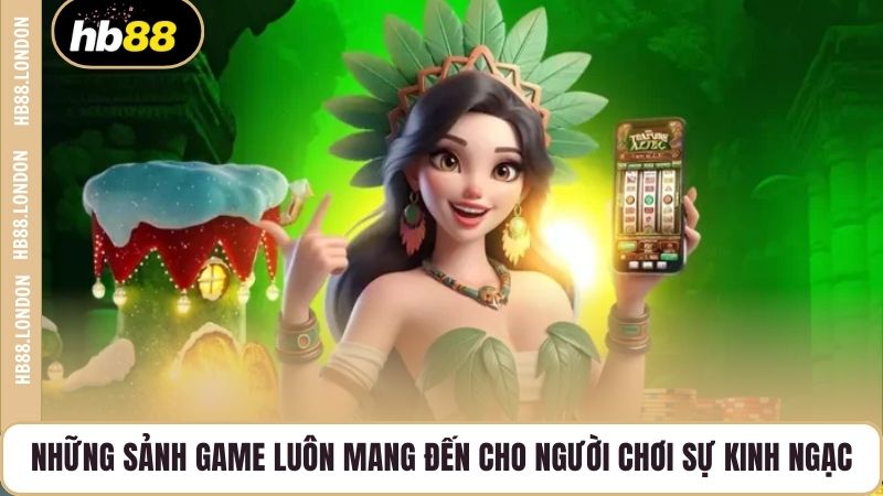 Những sảnh game luôn mang đến cho người chơi sự kinh ngạc