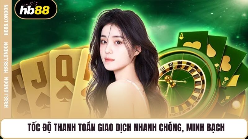 Tốc độ thanh toán giao dịch nhanh chóng, minh bạch