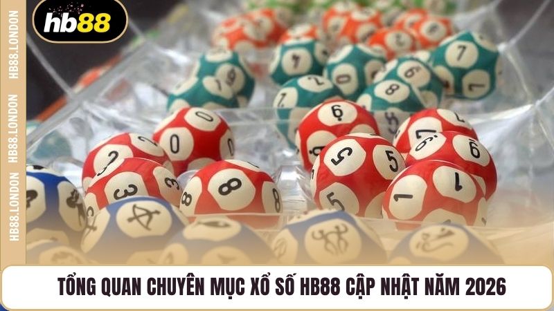 Tổng quan chuyên mục Xổ số HB88 cập nhật năm 2026